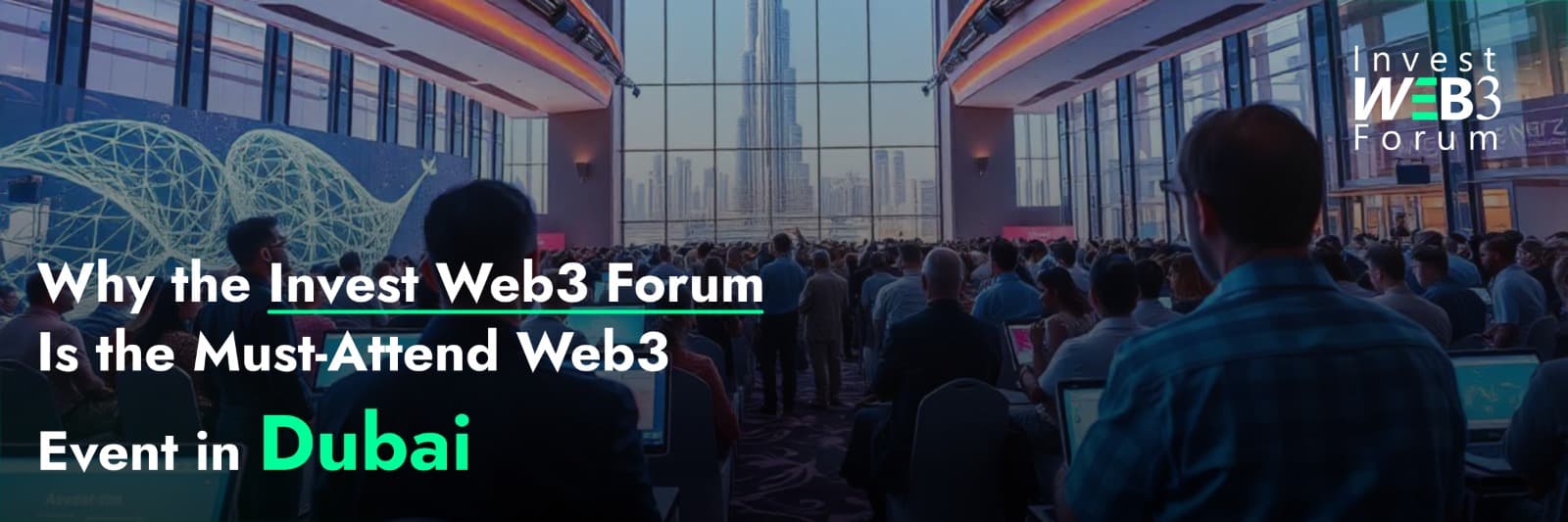 Why the Invest Web3 Forum Is the Must-Attend Web3 Event in Dubai